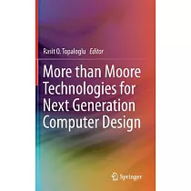 More Than Moore Technologies for Next Generation Computer Design