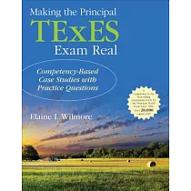 Making the Principal TExES Exam Real： Competency─Based Case Studies With Practice Questions