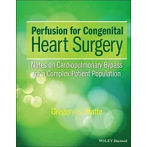 Perfusion for Congenital Heart Surgery： Notes on Cardiopulmonary Bypass for a Complex Patient Population