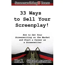33 Ways to Sell Your Screenplay!： How to Get Your Screenwriting on the Market and Start a Career As a Screenwriter