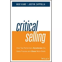 Critical Selling： How Top Performers Accelerate the Sales Process and Close More Deals