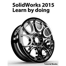 Solidworks 2015： Learn by Doing