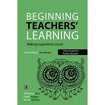 Beginning Teachers’ Learning： Making experience count