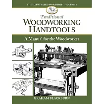 Traditional Woodworking Handtools： A Manual for the Woodworker