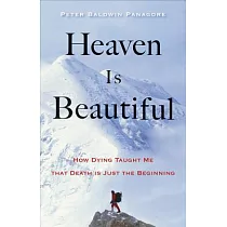 Heaven Is Beautiful： How Dying Taught Me That Death Is Just the Beginning