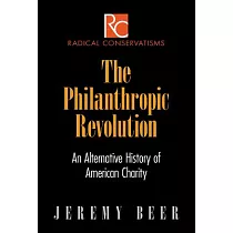 The Philanthropic Revolution： An Alternative History of American Charity