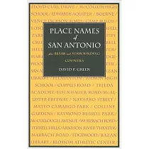 Place Names of San Antonio: Plus Bexar and Surrounding Counties