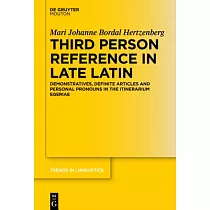 Third Person Reference in Late Latin： Demonstratives， Definite Articles and Personal Pronouns in the Itinerarium Egeriae