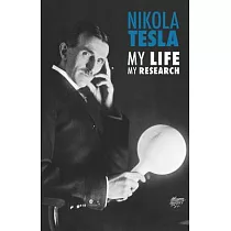 Nikola Tesla： My Life， My Research