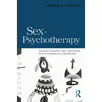 Sex in Psychotherapy： Sexuality， Passion， Love， and Desire in the Therapeutic Encounter