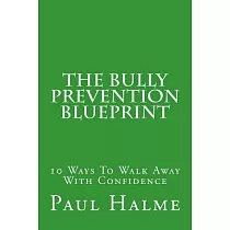 The Bully Prevention Blueprint： 10 Ways to Walk Away With Confidence