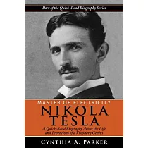 Master of Electricity ─ Nikola Tesla： A Quick─Read Biography About the Life and Inventions of a Visionary Genius