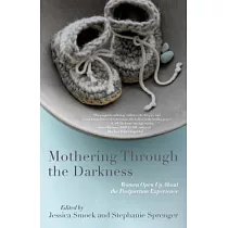Mothering Through the Darkness： Women Open Up About the Postpartum Experience