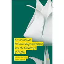 Environment， Political Representation， and the Challenge of Rights： Speaking for Nature