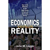 Economics Versus Reality： How to Be Effective in the Real World in Spite of Economic Theory