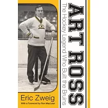 Art Ross： The Hockey Legend Who Built the Bruins