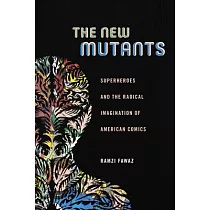 The New Mutants： Superheroes and the Radical Imagination of American Comics
