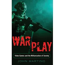 War/Play： Video Games and the Militarization of Society
