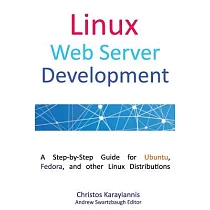 Linux Web Server Development： A Step─by─step Guide for Ubuntu， Fedora， and Other Linux Distributions