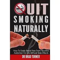 Quit Smoking Naturally： How to Break Free from Nicotine Addiction for Life Without Side Effects