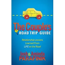 The Couples Road Trip Guide： Relationship Lessons Learned from Life on the Road