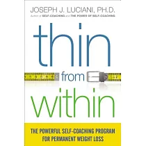 Thin from Within： The Powerful Self─Coaching Program for Permanent Weight Loss