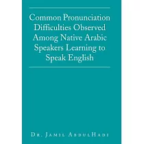 Common Pronunciation Difficulties Observed Among Native Arabic Speakers Learning to Speak English