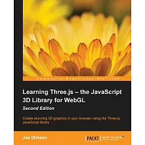Learning Three.js ─ the JavaScript 3D Library for WebGL： Create Stunning 3d Graphics in Your Browser Using the Three.js Javascri