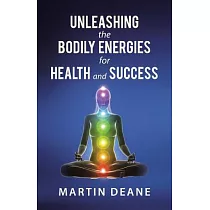 Unleashing the Bodily Energies for Health and Success