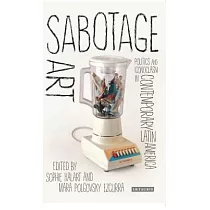 Sabotage Art： Politics and Iconoclasm in Contemporary Latin America