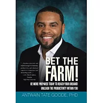 Bet the Farm!： Be More Prepared Today to Reach Your Dreams! Unleash the Productivity Within You