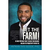 Bet the Farm!： Be More Prepared Today to Reach Your Dreams! Unleash the Productivity Within You
