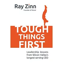 Tough Things First： Leadership Lessons from Silicon Valley’s Longest─Serving CEO