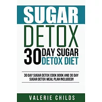 30 Day Sugar Detox Diet： 30 Day Sugar Detox Cook Book and 30 Day Sugar Detox Meal Plan Included!