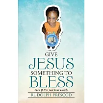 Give Jesus Something to Bless： Even If It Is Just Your Lunch!