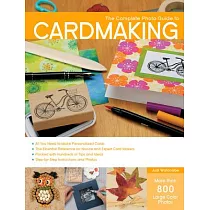 Complete Photo Guide to Cardmaking： More Than 800 Large Color Photos