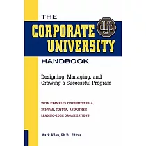 The Corporate University Handbook： Designing， Managing， and Growing a Successful Program