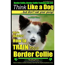 Think Like a Dog， but Don’t Eat Your Poop!： Border Collie Breed Expert Training