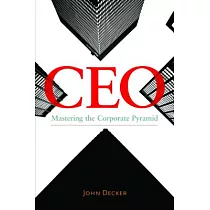 CEO： Mastering the Corporate Pyramid