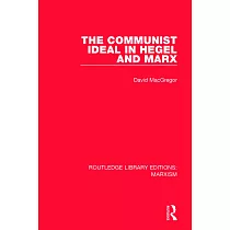 The Communist Ideal in Hegel and Marx (Rle Marxism)