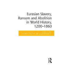 Eurasian Slavery， Ransom and Abolition in World History 1200─1860
