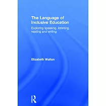 The Language of Inclusive Education： Exploring Speaking， Listening， Reading and Writing