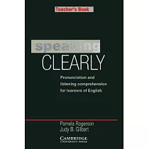 Speaking Clearly Teacher’s Book： Pronunciation and Listening Comprehension for Learners of English