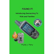 Found It!： Introducing Geocaching to Kids and Families