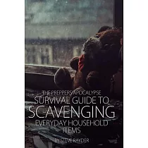 The Preppers Apocalypse Survival Guide to Scavenging Everyday Household Items