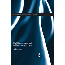 Civil Disobedience and Deliberative Democracy