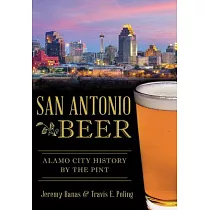 San Antonio Beer: Alamo City History by the Pint