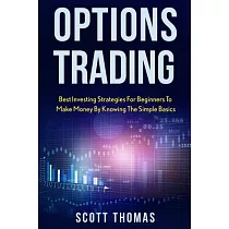 Options Trading： Best Investing Strategies for Beginners to Make Money by Knowing the Simple Basics