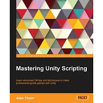 Mastering Unity Scripting： Learn Advanced C# Tips and Techniques to Make Professional─grade Games With Unity
