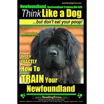 Newfoundland， Newfoundland Training AAA Akc： Think Like a Dog， but Don’t Eat Your Poop! Newfoundland Breed Expert Training; Here